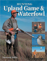 Title: Hunting Upland Game & Waterfowl (PagePerfect NOOK Book), Author: Durwood Hollis