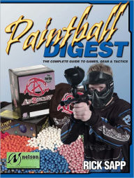 Title: Paintball Digest: The Complete Guide to Games, Gear & Tactics, Author: Richard Sapp