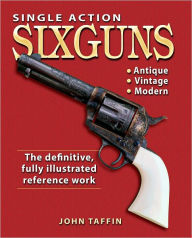 Title: Single Action Sixguns (PagePerfect NOOK Book), Author: John Taffin