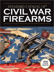 Title: Standard Catalog of Civil War Firearms, Author: John F. Graf