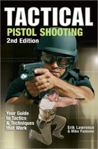 Title: Tactical Pistol Shooting: Your Guide to Tactics that Work, Author: Erik Lawrence