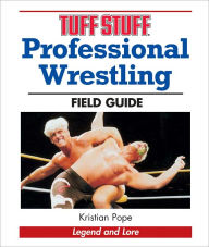 Title: Tuff Stuff Professional Wrestling Field Guide: Legend and Lore (PagePerfect NOOK Book), Author: Kristian Pope