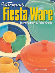 Title: Warman's Fiesta Ware Identification and Price Guide: Identification & Price Guide (PagePerfect NOOK Book), Author: Mark Moran