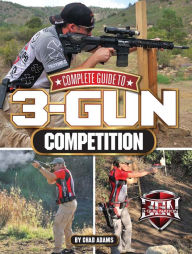 Title: Complete Guide to 3-Gun Competition, Author: Chad Adams