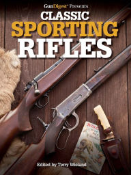 Title: Gun Digest Presents Classic Sporting Rifles, Author: Terry Wieland