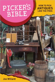 Title: Picker's Bible: How To Pick Antiques Like the Pros, Author: Joe Williard