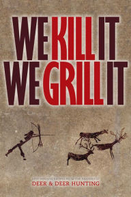 Title: We Kill It We Grill It, Author: Publisher of Deer & Deer Hunting