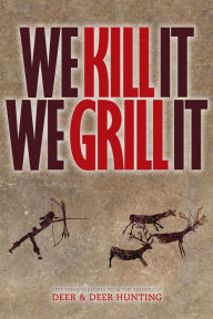 Title: We Kill It We Grill It, Author: Deer & Deer Hunting