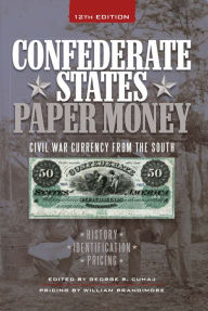 Title: Confederate States Paper Money: Civil War Currency from the South, Author: George S. Cuhaj