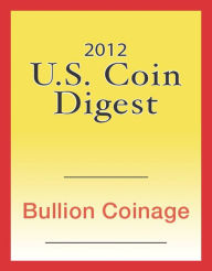 Title: 2012 U.S. Coin Digest: Bullion Coinage, Author: David C. Harper