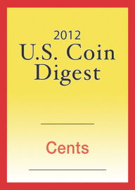 Title: 2012 U.S. Coin Digest: Cents, Author: David C. Harper