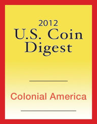 Title: 2012 U.S. Coin Digest: Colonial America, Author: David C. Harper