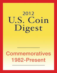 Title: 2012 U.S. Coin Digest: Commemoratives 1982-Present, Author: David C. Harper