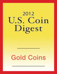 Title: 2012 U.S. Coin Digest: Gold Coins, Author: David C. Harper