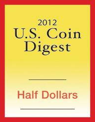 Title: 2012 U.S. Coin Digest: Half Dollars, Author: David C. Harper