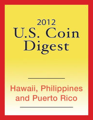 Title: 2012 U.S. Coin Digest: Hawaii, Philippines, Puerto Rico, Author: David C. Harper