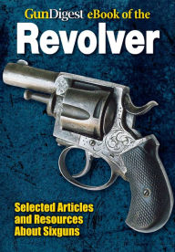 Title: Gun Digest eBook of Revolvers, Author: Dan Shideler