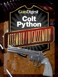 Title: Gun Digest Colt Python Assembly/Disassembly Instructions, Author: J.B. Wood