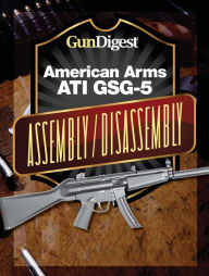 Title: Gun Digest American Arms ATI GSG-5 Assembly/Disassembly Instructions, Author: Kevin Muramatsu