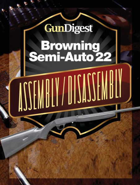 Gun Digest Browning Semi-Auto 22 Assembly/Disassembly Instructions