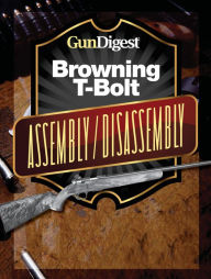 Title: Gun Digest Browning T-Bolt Assembly/Disassembly Instructions, Author: Kevin Muramatsu