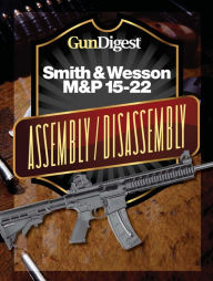 Title: Gun Digest Smith & Wesson M&P 15-22 Assembly/Disassembly Instructions, Author: Kevin Muramatsu