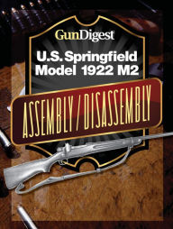 Title: Gun Digest U.S. Springfield 1922 M2 Assembly/Disassembly Instructions, Author: Kevin Muramatsu