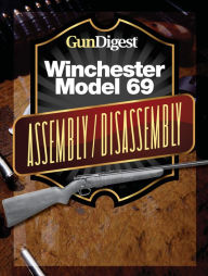 Title: Gun Digest Winchester 69 Assembly/Disassembly Instructions, Author: Kevin Muramatsu