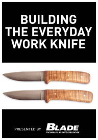 Title: Building the Everyday Work Knife: Build your first knife using simple knife making tools and methods, Author: Joe Kertzman