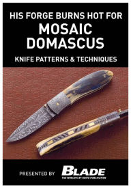 Title: His Forge Burns Hot for Mosaic Damascus: Knife Patterns & Techniques: Damascus pattern making & techniques. Learn how to make mosaic Damascus patterns by forging Damascus steel with a master blade smith, then learn techniques for making Damascus patterns., Author: Joe Kertzman