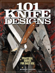 Title: 101 Knife Designs: Practical Knives for Daily Use, Author: Murray Carter