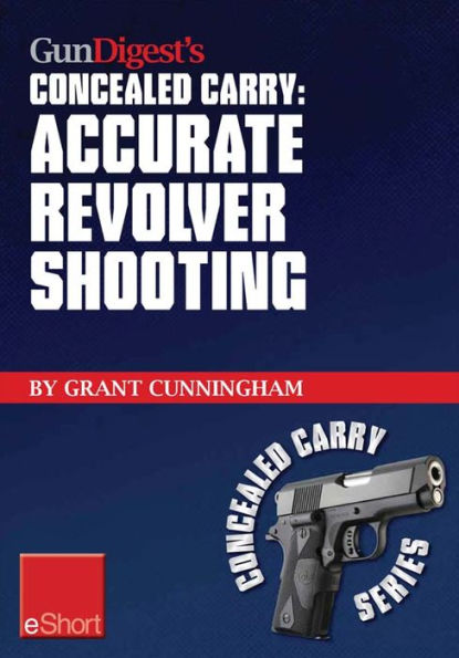 Gun Digest's Accurate Revolver Shooting Concealed Carry eShort: Learn how to aim a pistol and pistol sighting fundamentals to increase revolver accuracy at the range.