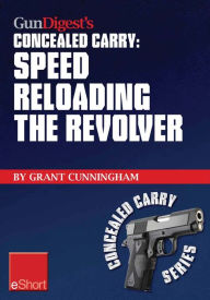 Title: Gun Digest's Speed Reloading the Revolver Concealed Carry eShort: Learn tactical reload, defensive reloading, and competition reload, plus fast reloading tips for speed loaders and moon clips., Author: Grant Cunningham