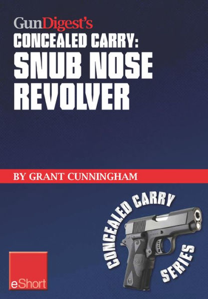 Gun Digest's Concealed Carry - Snub Nose Revolver