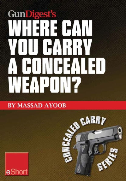 Gun Digest's Where Can You Carry a Concealed Weapon? eShort: Learn where you can and can't carry a handgun.