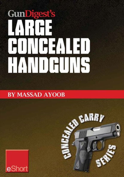 Gun Digest's Large Concealed Handguns eShort: With some thought applied to concealed holsters and wardrobe, the good guy with the larger handgun can improve survival potential and save money!