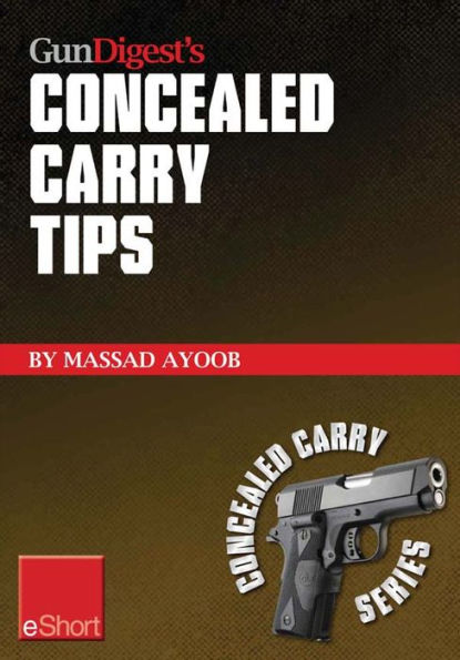 Gun Digest's Concealed Carry Tips eShort: Get the best concealed carry tips, handgun training advice & CCW insight from Massad Ayoob.