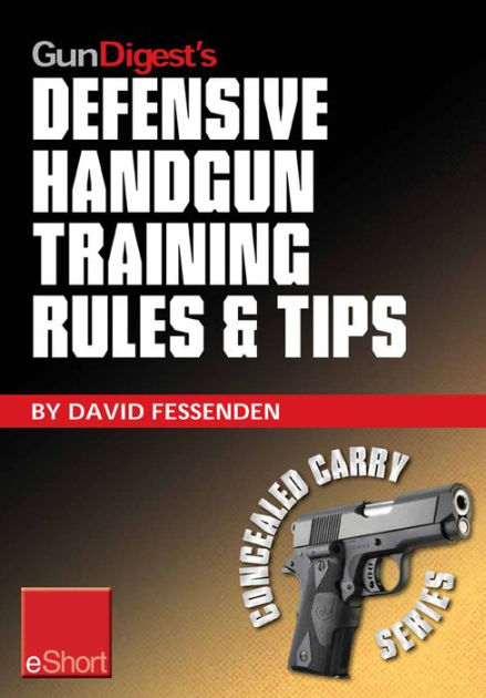 Gun Digest's Defensive Handgun Training Rules and Tips eShort ...