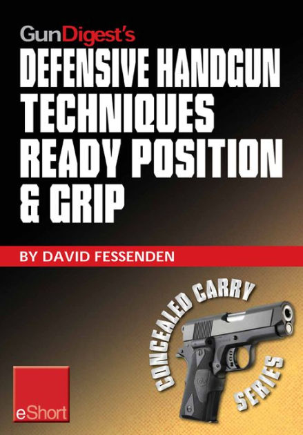 Gun Digest's Defensive Handgun Techniques Ready Position & Grip eShort ...