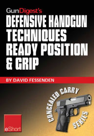 Title: Gun Digest's Defensive Handgun Techniques Ready Position & Grip eShort: Learn the ready position, weaver grip, stance grip, forward grip, and various other gun grip options for best control of your handgun., Author: David Fessenden