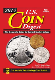 Title: 2014 U.S. Coin Digest: The Complete Guide to Current Market Values, Author: David C. Harper