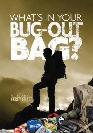 Title: What's in Your Bug Out Bag?: Survival kits and bug out bags of everyday people., Author: Corey Graff