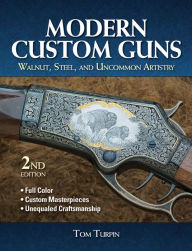 Title: Modern Custom Guns: Walnut, Steel, and Uncommon Artistry, Author: Tom Turpin