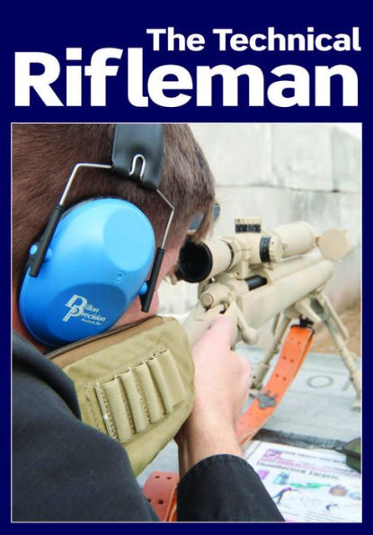 The Technical Rifleman: Wayne van Zwoll explains long range rifle shooting techniques, optics, ammunition and ballistics