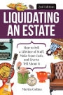 Liquidating an Estate: How to Sell a Lifetime of Stuff, Make Some Cash, and Live to Tell About It