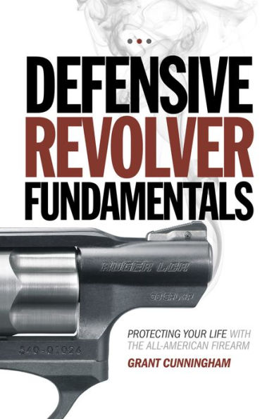 Defensive Revolver Fundamentals: Protecting Your Life With the All-American Firearm