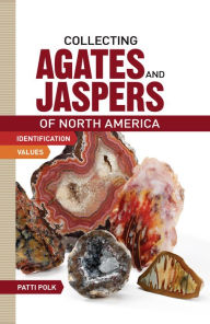 Title: Collecting Agates and Jaspers of North America, Author: Patti Polk