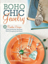 Title: BoHo Chic Jewelry: 25 Timeless Designs Using Soldering, Beading, Wire Wrapping and More, Author: Laura Beth Love