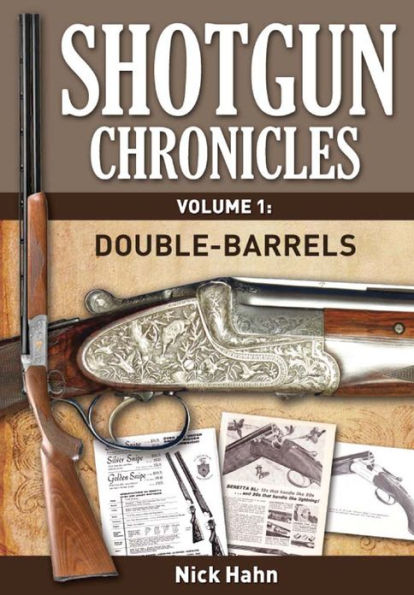 Shotgun Chronicles Volume I - Double-Barrels: Essays on all things shotgun