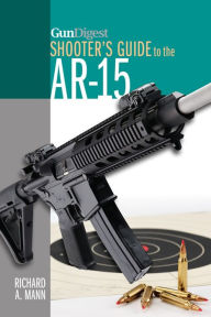 Title: Gun Digest Shooter's Guide to the AR-15, Author: Richard A. Mann